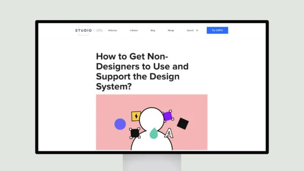 How to Get Non-Designers to Use and Support the Design System?